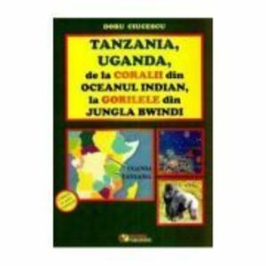Tanzania, Uganda de la coralii din Oceanul Indian la gorilele din jungla Bwindi - Doru Ciucescu imagine