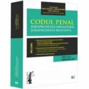Codul penal. Jurisprudenta obligatorie. Jurisprudenta relevanta. Ed. 3 (Februarie 2024) - Dan Lupascu, Mihai Mares imagine