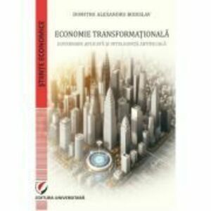 Economie transformationala. Guvernare aplicata si inteligenta artificiala - Dumitru Alexandru Bodislav imagine