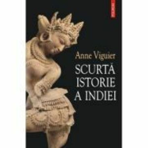 Scurta istorie a Indiei - Anne Viguier imagine