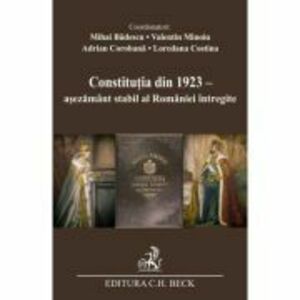 Constitutia din 1923 - asezamant stabil al Romaniei intregite - Mihai Badescu imagine