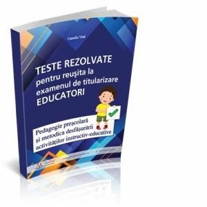 Teste rezolvate pentru reusita la examenul de titularizare Educatori - Pedagogie si Metodica imagine