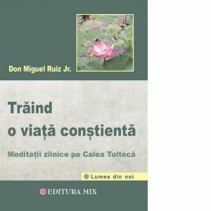 Traind o viata constienta - Don Miguel Ruiz imagine