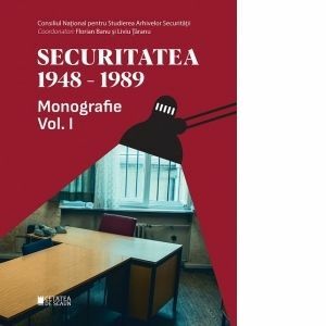 Securitatea 1948-1989. Monografie. Volumul 1, editia a II-a imagine