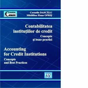 Contabilitatea institutiilor de credit. Concepte si bune practici / Accounting for credit institution. Concepts and best practices imagine