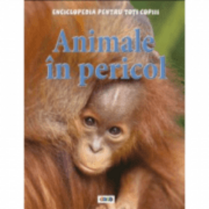 Animale in pericol. Enciclopedia pentru toti copiii - Steve Parker imagine
