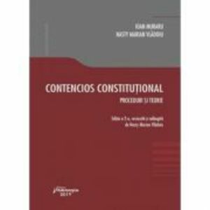 Contencios constitutional. Editia a 2-a. Proceduri si teorie - Ioan Muraru, Nasty Marian Vladoiu imagine
