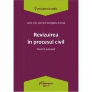 Revizuirea in procesul civil. Practica judiciara - Lucia Uta, Carmen-Georgiana Comsa imagine