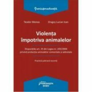 Violenta impotriva animalelor - Teodor Manea, Dragos Lucian Ivan imagine