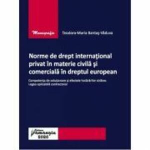 Norme de drept international privat in materie civila si comerciala in dreptul european - Teodora-Maria Bantas-Vaduva imagine