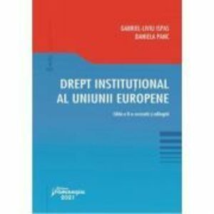 Drept institutional al Uniunii Europene. Editia a 2-a - Gabriel-Liviu Ispas, Daniela Panc imagine