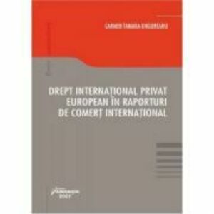 Drept international privat european in raporturi de comert international - Carmen Tamara Ungureanu imagine