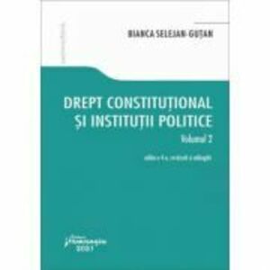 Drept constitutional si institutii politice. Volumul 2. Editia a 4-a - Bianca Selejan-Gutan imagine