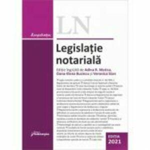 Legislatie notariala. Editia 2021 - Adina R. Motica, Oana-Elena Buzincu, Veronica Stan imagine
