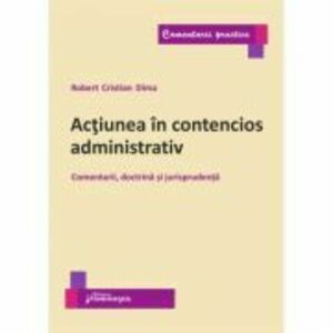 Actiunea in contencios administrativ. Comentarii, doctrina si jurisprudenta - Robert Cristian Dima imagine