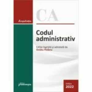 Codul administrativ. Actualizat la 1 februarie 2022 - Ovidiu Podaru imagine
