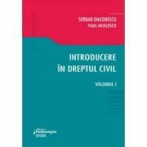 Introducere in dreptul civil. Volumul I - Serban Diaconescu, Paul Vasilescu imagine