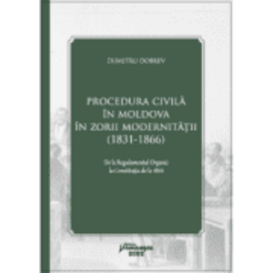 Procedura civila in Moldova in zorii modernitatii (1831-1866) - Dumitru Dobrev imagine