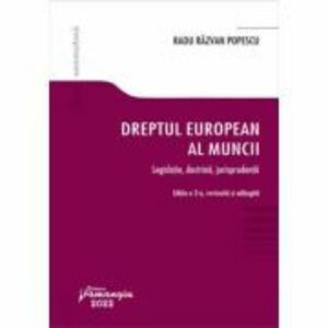 Dreptul european al muncii. Editia a 3-a. Legislatie, doctrina, jurisprudenta - Radu Razvan Popescu imagine