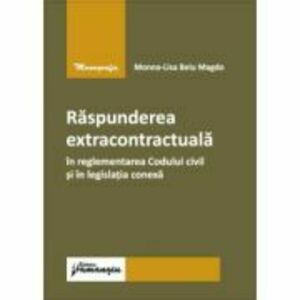 Raspunderea extracontractuala in reglementarea Codului civil si in legislatia conexa - Monna-Lisa Belu Magdo imagine