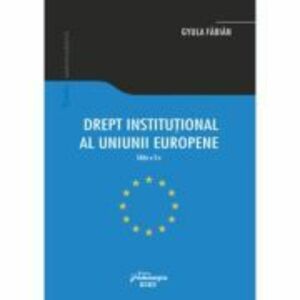 Drept institutional al Uniunii Europene. Editia a-3-a - Gyula Fabian imagine