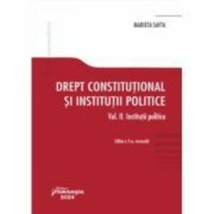 Drept constitutional si institutii politice. Vol. 2. Institutii politice. Editia a 5-a - Marieta Safta imagine