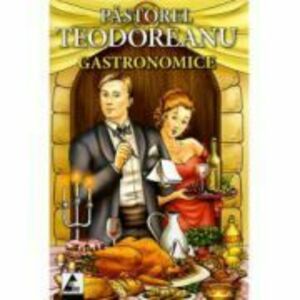 Gastronomice - Pastorel Teodoreanu imagine