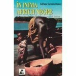 In inima Africii negre - Adriana Sarmiza Dumay imagine