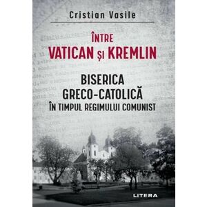 Intre Vatican si Kremlin. Biserica Greco-Catolica imagine