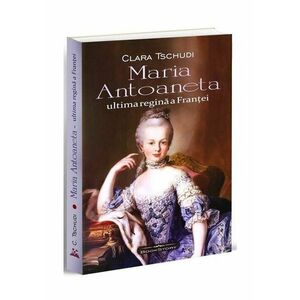 Maria Antoaneta - Ultima regina a Frantei imagine