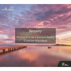 Serenity | Orchestra de Camera Radio, Various Composers, Cristian Mandeal imagine