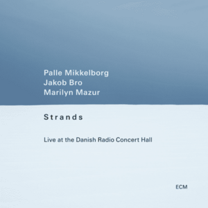 Strands - Live At The Danish Radio Concert Hall | Palle Mikkelborg, Jakob Bro, Marilyn Mazur imagine
