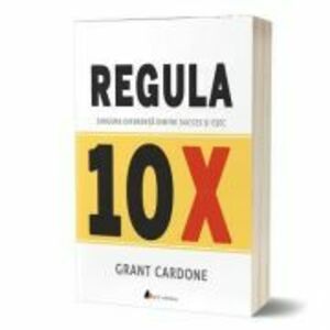 Regula 10X: Singura diferenta dintre succes si esec | Grant Cardone imagine