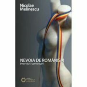 Nevoia de romanism - Nicolae Melinescu imagine