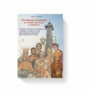 Ortodoxia si Apusul in traditia spirituala a romanilor, volumul I - Ion I. Croitoru imagine