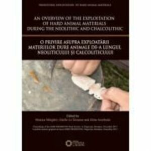 An overview of the Exploitation of hard animal materials during the Neolithic and Chalcolithic. O privire asupra exploatarii materiilor dure animale d imagine