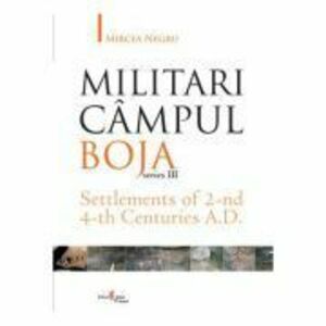 Militari Campul Boja, series III, Settlements of 2-nd 4-th Centuries A. D. - Mircea Negru imagine