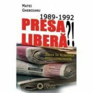 1989-1992. Presa libera!? Presa in Romania post-comunista - Matei Gheboianu imagine