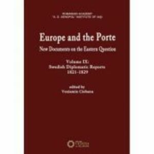 Europe and the Porte. New documents on Eastern Question, volume IX. Swedish diplomatic reports 1821-1829 - Veniamin Ciobanu imagine