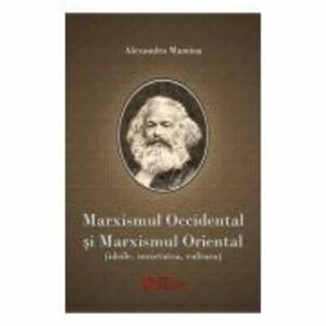 Marxismul occidental si marxismul oriental. Ideile, societatea, cultura - Alexandru Mamina imagine