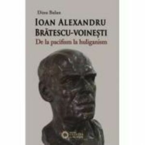Ioan Alexandru Bratescu-Voinesti, de la pacifism la huliganism - Dinu Balan imagine