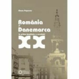 Romania si Danemarca in prima jumatate a secolului 20 - Oana Popescu imagine