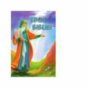 Eroii Bibliei - Florin Bica imagine