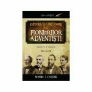 Experiente uimitoare ale pionierilor adventisti volumul 2 - Norma J. Collins imagine