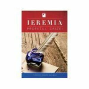 Ieremia, profetul crizei - Timothy Joseph Golden imagine