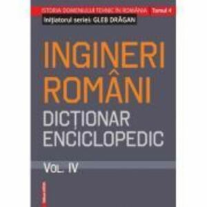 Ingineri romani. Dictionar enciclopedic. Volumul 4 - Gleb Dragan imagine