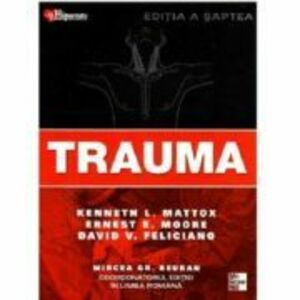 Trauma Editia 7 - Kenneth L. Mattox, Ernest E. Moore, David V. Feliciano, Mircea Gr. Beuran imagine
