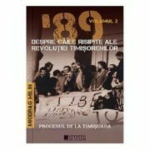 '89 despre caile risipite ale revolutiei timisorenilor Vol. 2 - Miodrag Milin imagine