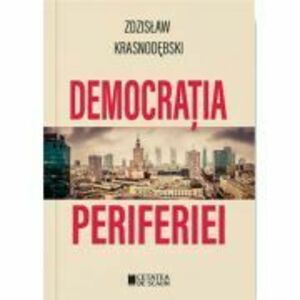 Democratia periferiei - Zdzislaw Krasnodebski imagine