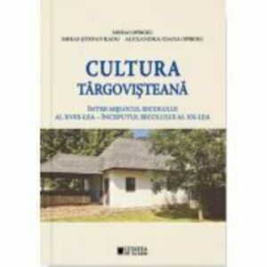 Cultura Targovisteana intre mijlocul secolului al 18-lea- inceputul secolului al 20-lea - Mihai-Stefan Radu imagine